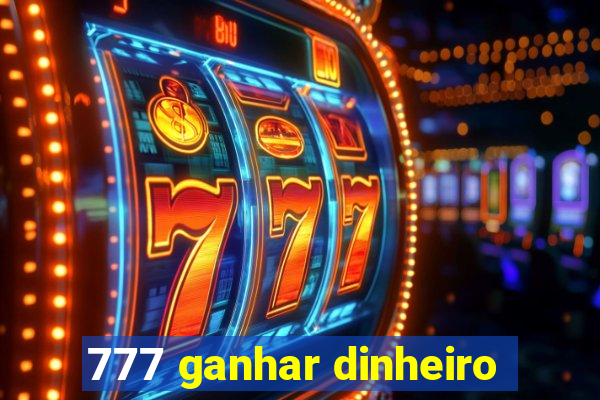 777 ganhar dinheiro